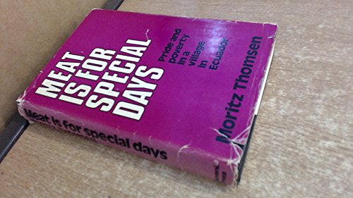 9780285620001: Meat is for special days : pride and poverty in a village in Ecuador / Moritz Thomsen