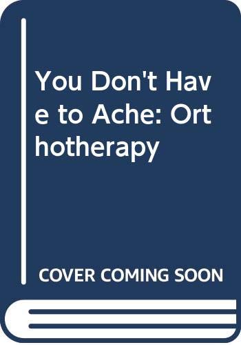 Imagen de archivo de You Don't Have to Ache: Orthotherapy a la venta por WorldofBooks