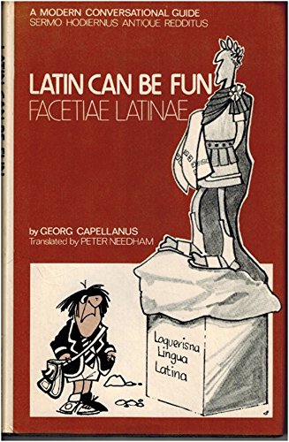 Stock image for Latin Can be Fun (Facetiae Latinae): A Modern Conversational Guide (Sermo Hodiernus Antique Redditus) for sale by RIVERLEE BOOKS