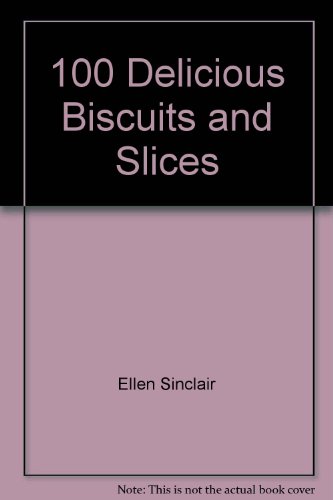 Stock image for 100 Delicious Biscuits and Slices for sale by Goldstone Books
