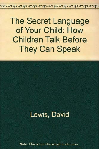 Imagen de archivo de The Secret Language of Your Child: How Children Talk Before They Speak. a la venta por John M. Gram