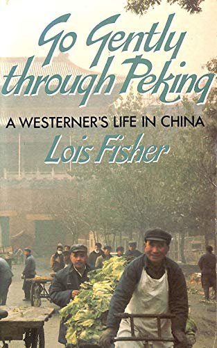 Stock image for Go Gently Through Peking: A Westerner's Life in China for sale by Goldstone Books