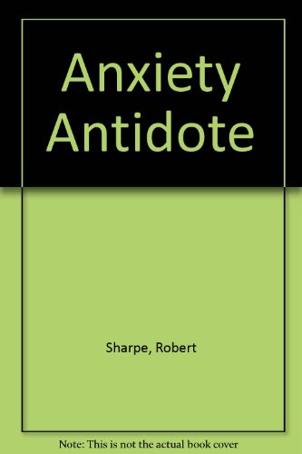 The anxiety antidote: How to beat the fear response (9780285623767) by Sharpe, Robert