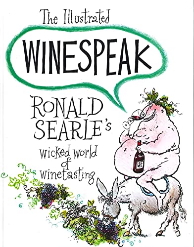 Imagen de archivo de The Illustrated Winespeak : Ronald Searle's Wicked World of Winetasting a la venta por Better World Books: West