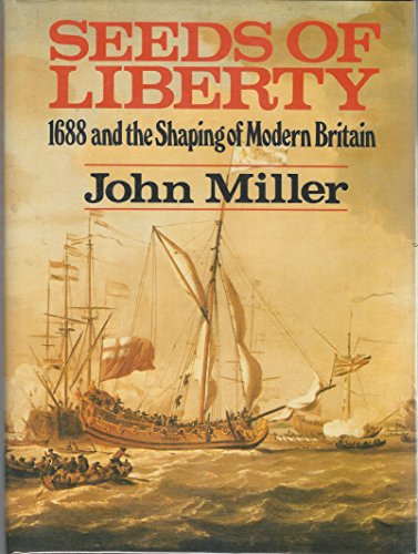 Beispielbild fr Seeds of Liberty: 1688 and the Shaping of Modern Britain zum Verkauf von WorldofBooks
