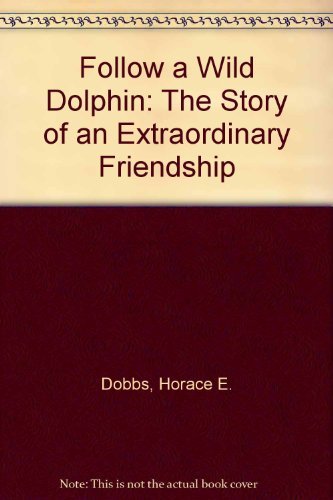 Imagen de archivo de Follow a Wild Dolphin: The Story of an Extraordinary Friendship a la venta por Bahamut Media