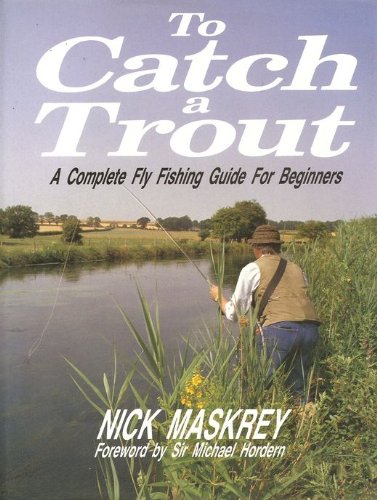 Stock image for TO CATCH A TROUT: A COMPLETE FLY FISHING GUIDE FOR BEGINNERS. By Nick Maskrey. for sale by Coch-y-Bonddu Books Ltd
