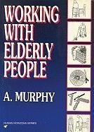 Working with Elderly People (Human Horizons) (9780285631519) by Murphy, Anne