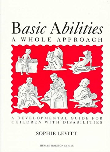 Basic Abilities: A Whole Approach A Developmental Guide for Children With Disabilities