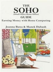 Stock image for SOHO Guide: Earning Money with Home Computing Bawa, Joanna and Dubash, Manek for sale by Hay-on-Wye Booksellers