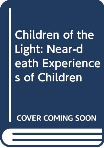 Stock image for Children of the Light: Near-death Experiences of Children for sale by WorldofBooks