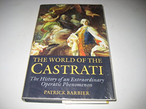 9780285633094: The World of the Castrati: The History of an Extraordinary Operatic Phenomenon