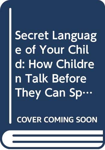 Stock image for The Secret Language of Your Child: How Children Talk Before They Can Speak for sale by PsychoBabel & Skoob Books