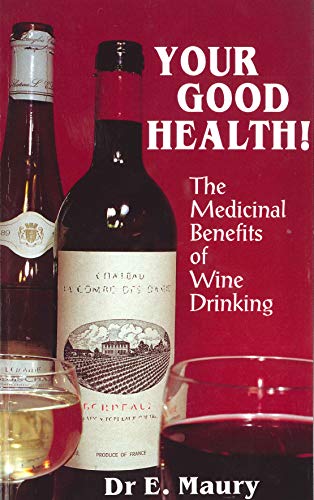 Your Good Health!: The Medicinal Benefits of Wine and Drinking (9780285633391) by E.A. Maury