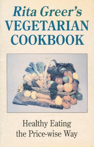 Beispielbild fr Rita Greers Vegetarian Cookbook: Healthy Eating the Price-wise Way zum Verkauf von Reuseabook
