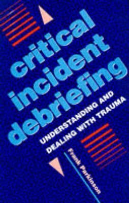 Stock image for Critical Incident Debriefing: Understanding and Dealing with Trauma (A Condor Book) for sale by WorldofBooks