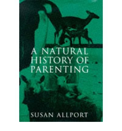 Beispielbild fr A Natural History of Parenting: From Emperor Penguins to Reluctant Ewes, a Naturalist Looks at Parenting in the Animal World and Ours zum Verkauf von WorldofBooks