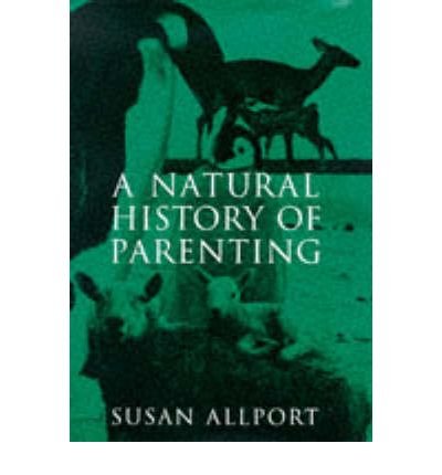 Imagen de archivo de A Natural History of Parenting: From Emperor Penguins to Reluctant Ewes, a Naturalist Looks at Parenting in the Animal World and Ours a la venta por WorldofBooks