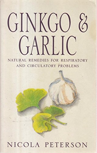 Stock image for Ginkgo & Garlic: Natural Remedies for Respiratory and Circulatory Problems for sale by Wonder Book