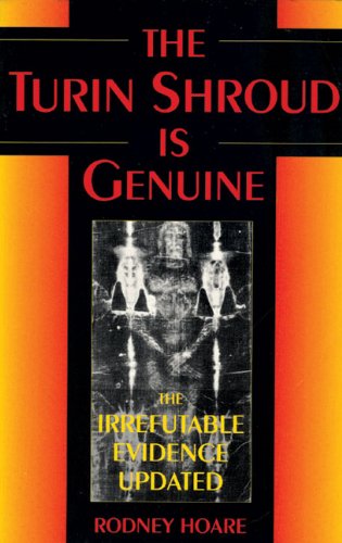 Imagen de archivo de The Turin Shroud Is Genuine: The Irrefutable Evidence Updated a la venta por My Dead Aunt's Books