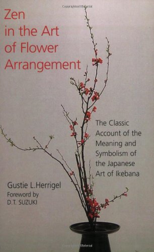 Stock image for Zen in the Art of Flower Arrangement: The Classic Account of the Meaning and Symbolism of the Japanese Art of Ikebana for sale by Alien Bindings