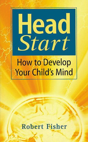 Beispielbild fr Head Start: How To Develop Your Child's Mind zum Verkauf von WorldofBooks