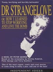 Beispielbild fr Doctor Strangelove: Or, How I Learned to Stop Worrying and Love the Bomb (A FIRST PRINTING) zum Verkauf von S.Carter