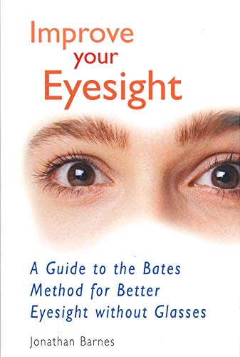 Stock image for Improve Your Eyesight: A Guide to the Bates Method for Better Eyesight Without Glasses for sale by WorldofBooks