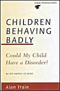 Imagen de archivo de Children Behaving Badly: Could My Child Have a Disorder? (Human Horizons) a la venta por WorldofBooks