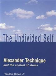 Imagen de archivo de The Undivided Self: Alexander Technique and the Control of Stress a la venta por AwesomeBooks