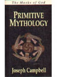Stock image for The Masks of God : Primitive Mythology Vol. 1: v. 1 for sale by WorldofBooks
