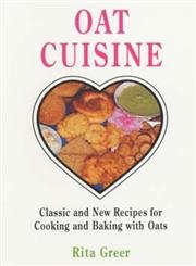 Oat Cuisine: Classic New Recipes for Cooking and Baking with Oats (9780285635791) by Rita Greer