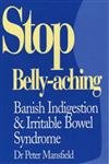 Beispielbild fr Stop Belly-Aching: Banish Indigestion and Irritable Bowel Syndrome zum Verkauf von Wonder Book