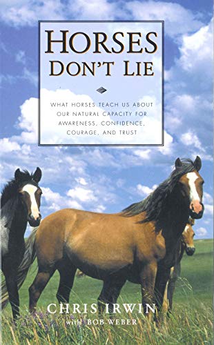 Stock image for Horses Dont Lie: What Horses Teach Us About Our Natural Capacity for Awareness, Confidence, Courage, and Trust for sale by Reuseabook