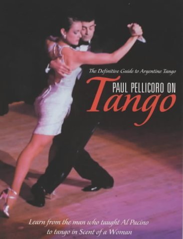 Imagen de archivo de Paul Pellicoro on Tango : The Definitive Guide to Argentinian Tango a la venta por Better World Books