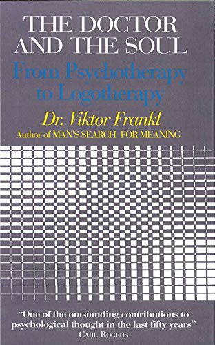 

The Doctor and the Soul: From Psychotherapy to Logotherapy [first edition]