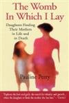 Beispielbild fr The Womb in Which I Lay: Daughters Finding Their Mothers in Life and in Death zum Verkauf von WorldofBooks