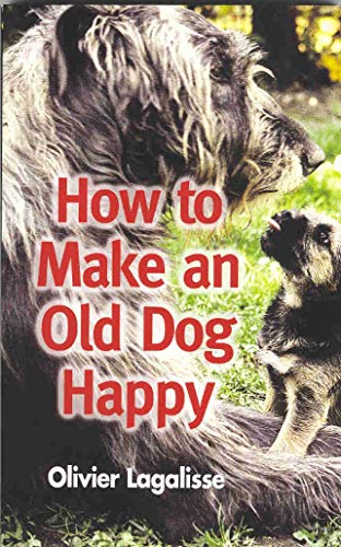 Stock image for How to Make an Old Dog Happy for sale by Better World Books