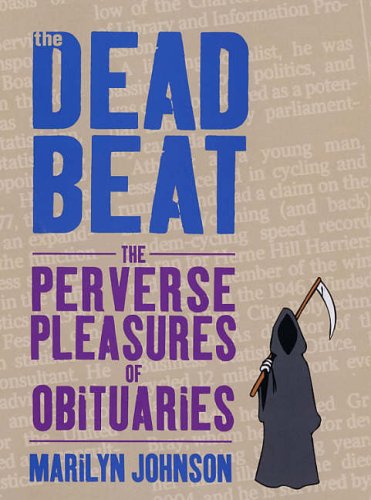 Imagen de archivo de The Dead Beat: The Perverse Pleasures of Obituaries a la venta por WorldofBooks