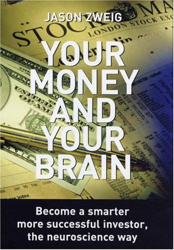 Stock image for Your Money and Your Brain: How the New Science of Neuroeconomics Can Help Make You Rich. Jason Zweig for sale by ThriftBooks-Dallas