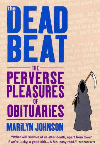 Imagen de archivo de The Dead Beat: The Perverse Pleasures of Obituaries a la venta por Housing Works Online Bookstore