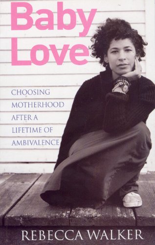 Imagen de archivo de Baby Love : Choosing Motherhood after a Lifetime of Ambivalence a la venta por Better World Books Ltd