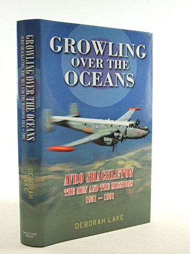 Stock image for Growling Over the Oceans: Avro Shackleton: The Men and the Missions 1951?1991 for sale by MusicMagpie