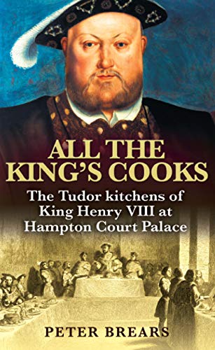 All the King's Cooks: The Tudor Kitchens of King Henry VIII at Hampton Court Palace (9780285638969) by Brears, Peter