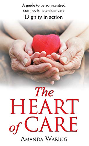 Stock image for The Heart of Care : Dignity in Action - A Guide to Person Centred Compassionate Older Care for sale by Better World Books: West