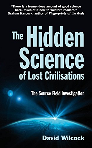 9780285640887: The Hidden Science of Lost Civilisations: The Source Field Investigations
