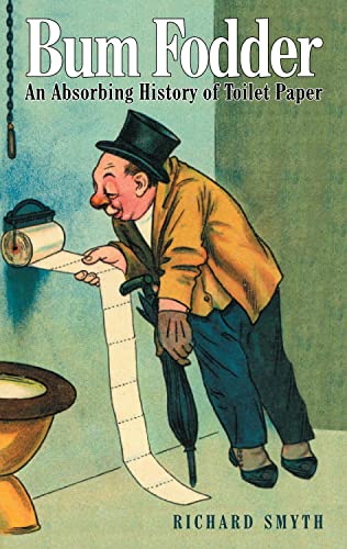 Imagen de archivo de Bum Fodder: An Absorbing History of Toilet Paper a la venta por ThriftBooks-Dallas