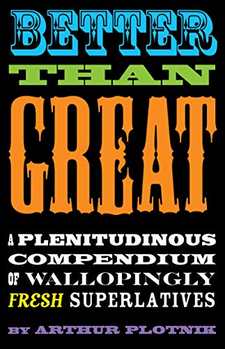 9780285641334: Better Than Great: A Plentidinous Compendium of Wallopingly Fresh Superlatives: A Plenitudinous Compendium of Wallopingly Fresh Superlatives