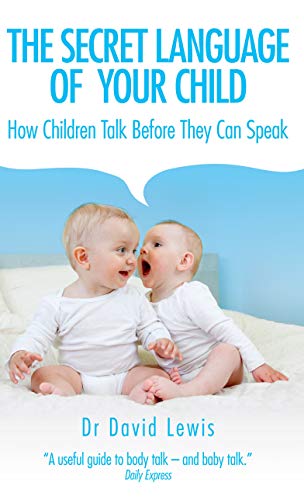 Imagen de archivo de The Secret Language of Your Child: How Children Talk Before They Can Speak a la venta por WorldofBooks