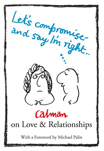 Beispielbild fr Let's Compromise and Say I'm Right: Calman on Love & Relationships zum Verkauf von Wonder Book